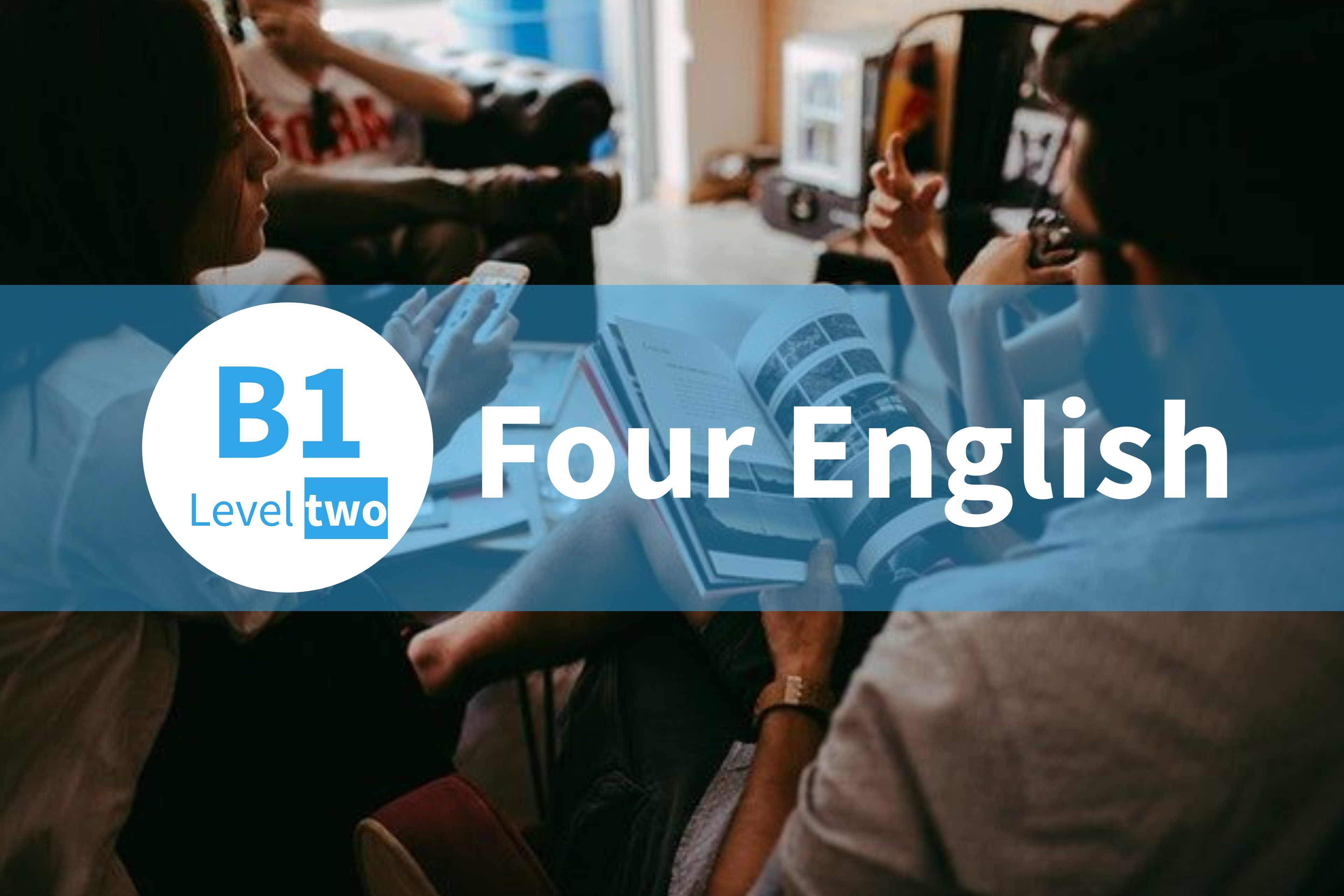 FOUR ENGLISH B1 - LEVEL TWO
